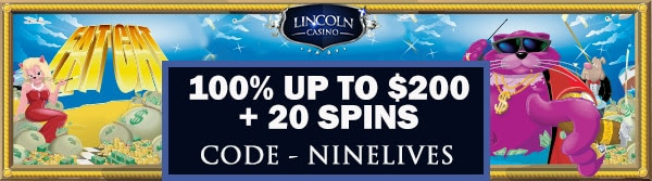 100% up to $200+ 20 Spins on Fat Cat at Lincoln Casino