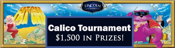 Lincoln Casino's 'Calico' Tournament